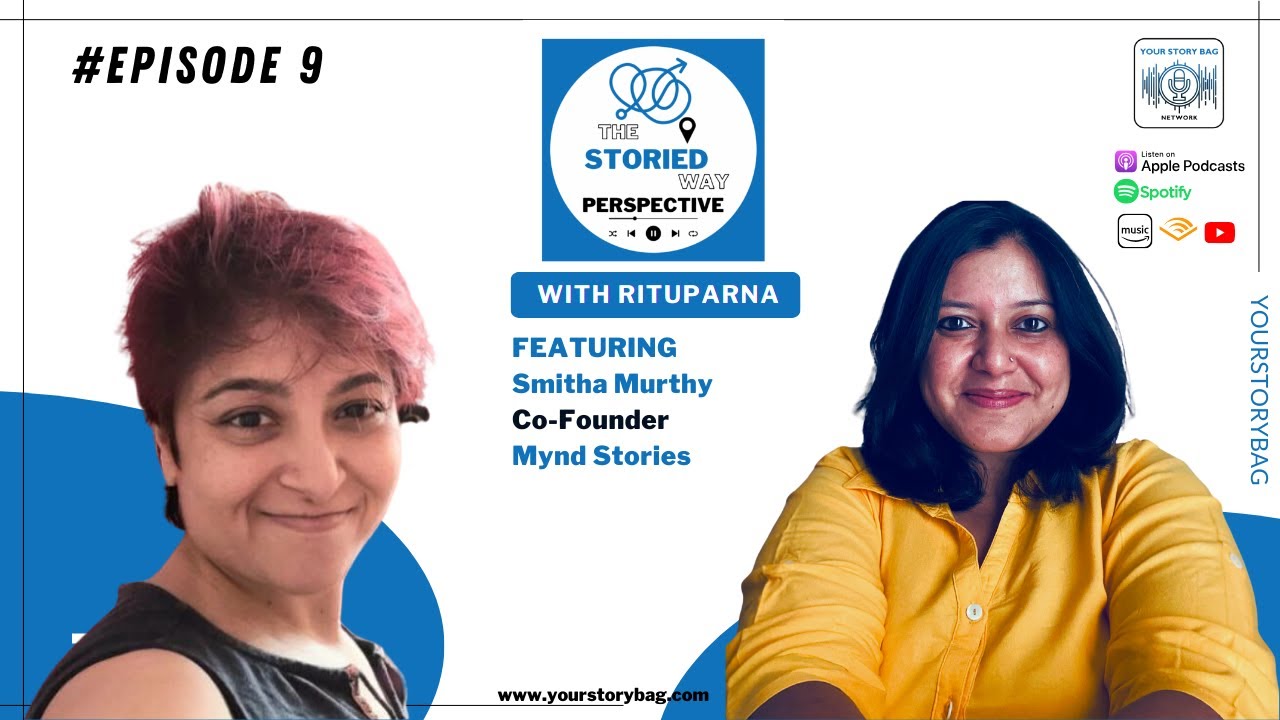 The Storied Way Perspective | Ep 9 | Featuring Smitha Murthy, Co-Founder Mynd Stories