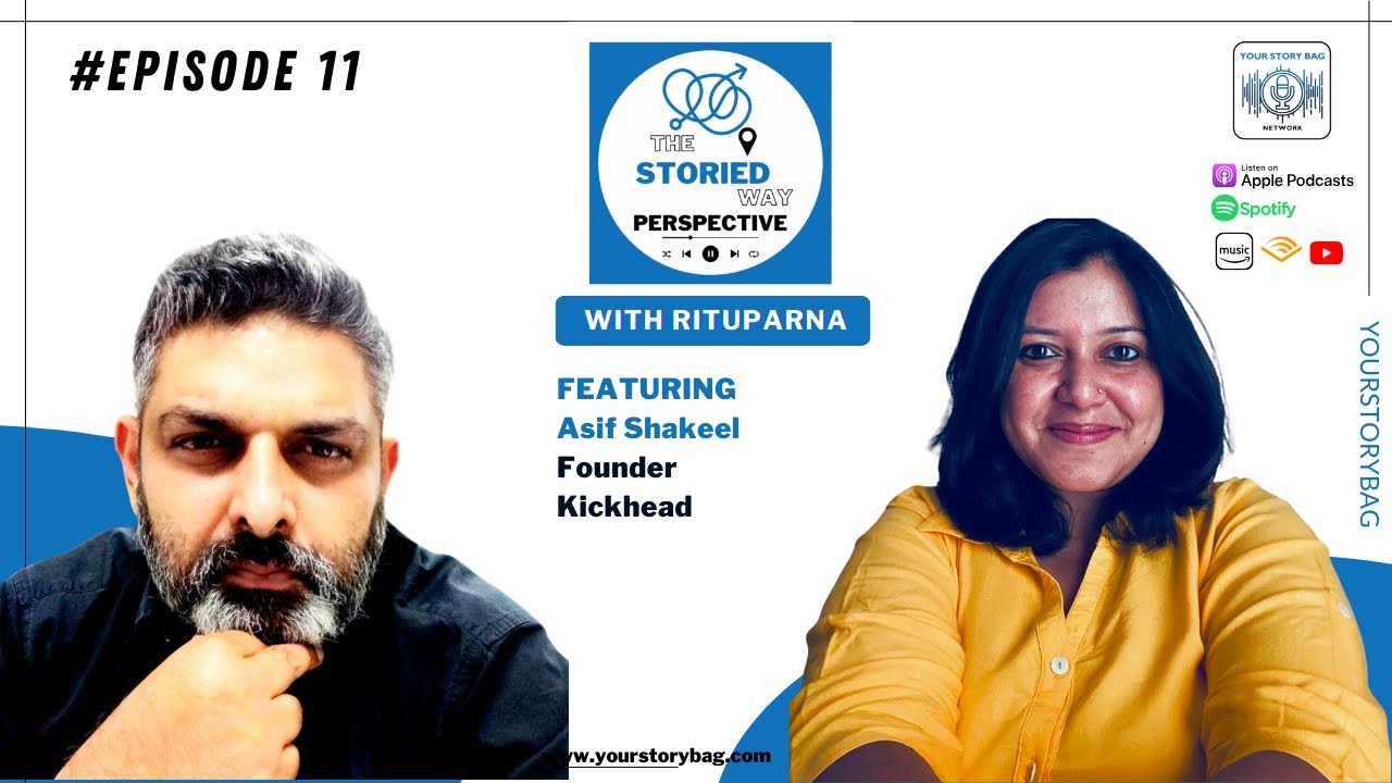 The Storied Way Perspective | Ep 11 | Featuring Asif Shakeel, Founder – Kickhead