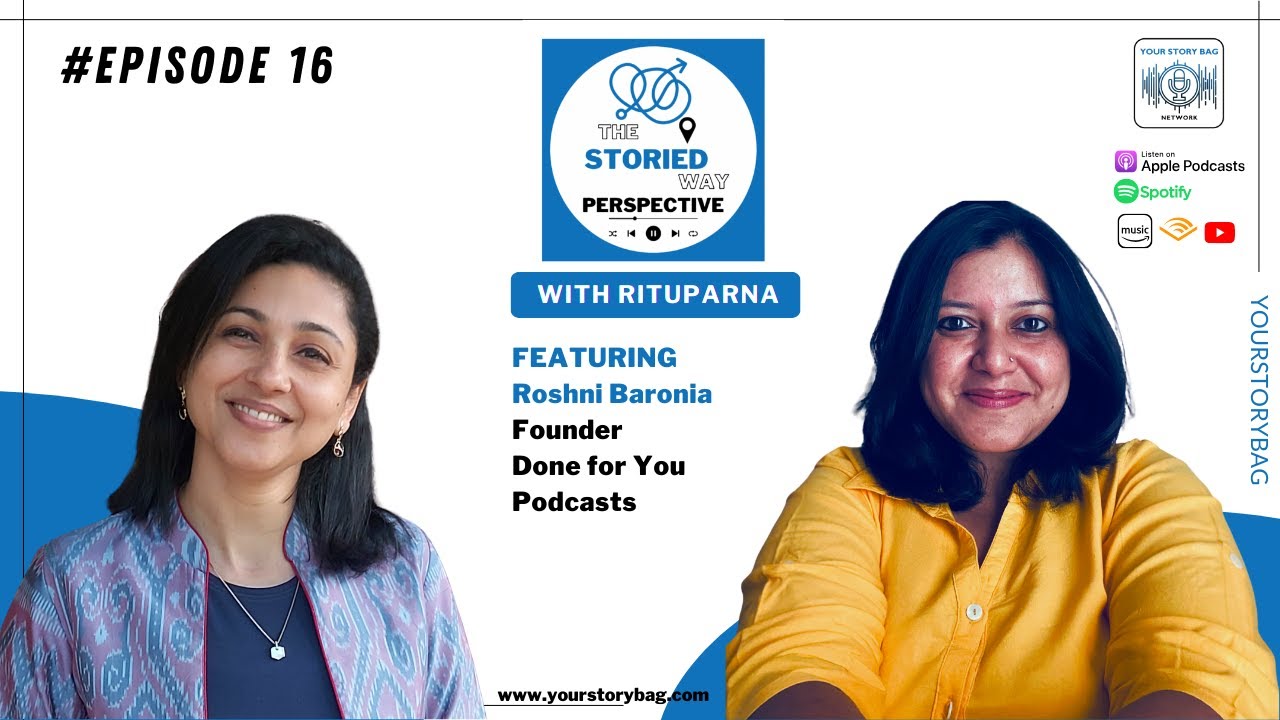 The Storied Way Perspective | Ep 16 | Featuring Roshni Baronia, Founder – Done for You Podcasts
