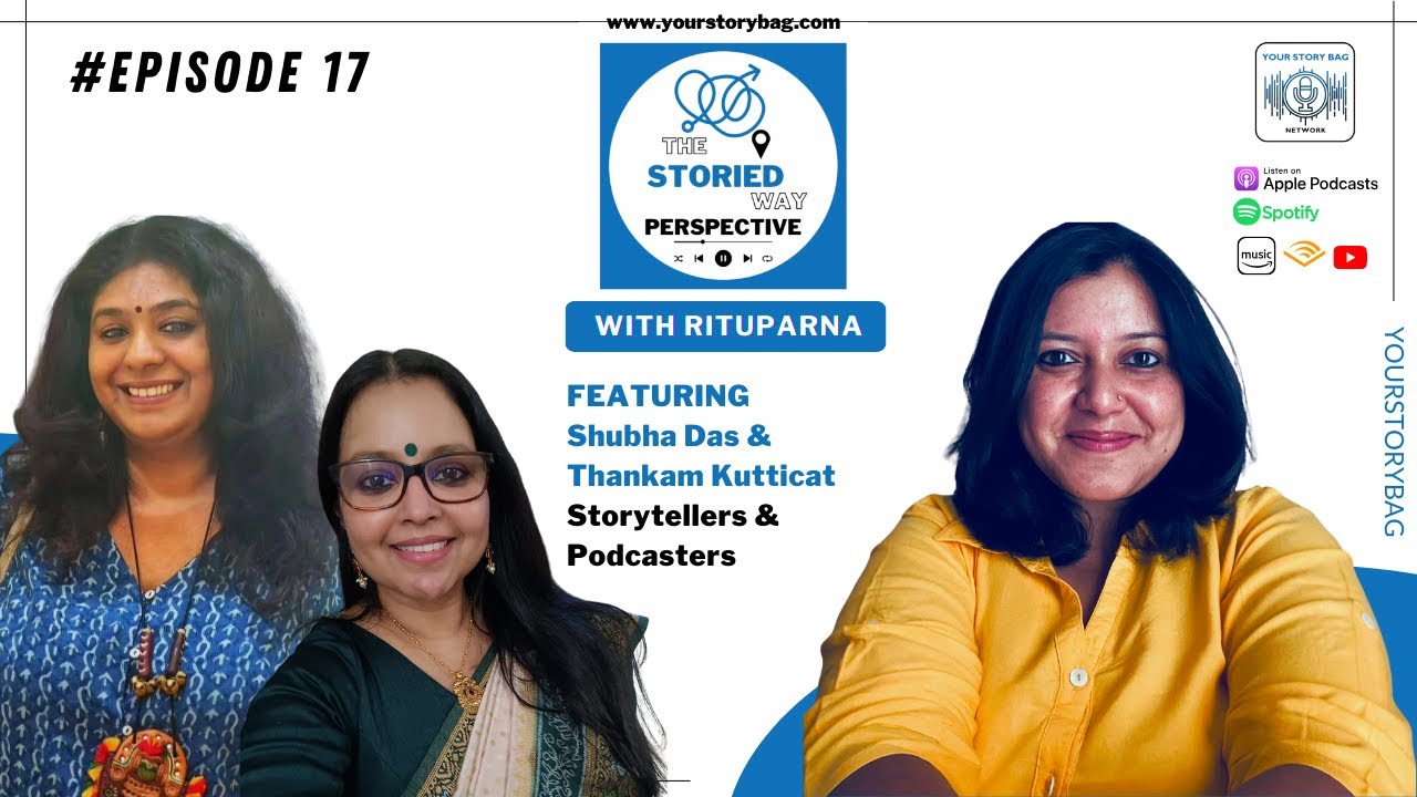 Ep 17 | The Storied Way Perspective featuring Shubha Das & Thankam Kutticat, Podcasters