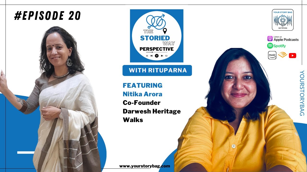The Storied Way Perspective | Ep 20 | Featuring Nitika Arora, Co-Founder Darwesh Heritage Walks